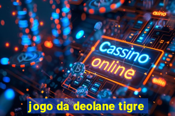 jogo da deolane tigre